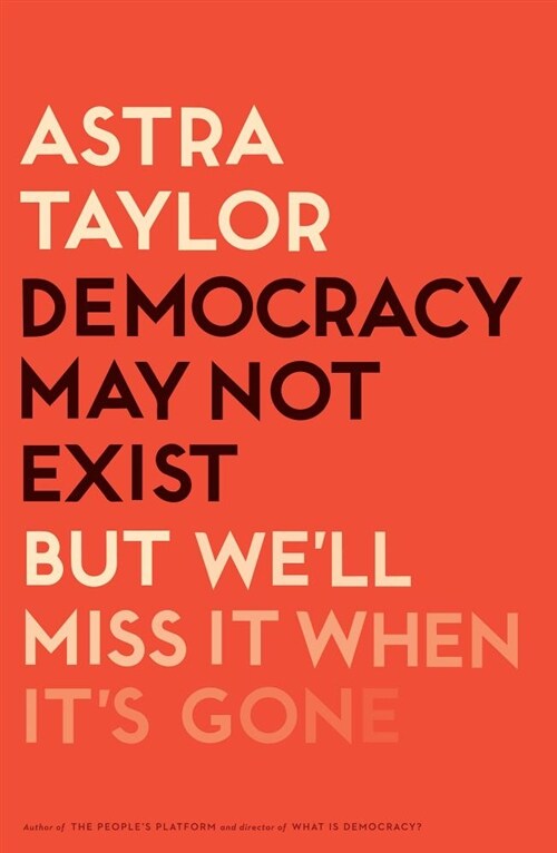 Democracy May Not Exist, But Well Miss It When Its Gone (Hardcover)