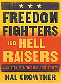 Freedom Fighters and Hell Raisers: A Gallery of Memorable Southerners (Paperback)