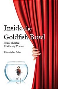 Inside the Goldfish Bowl: Swan Theatre Residency Poems (Paperback)
