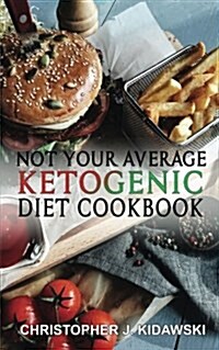 Not Your Average Ketogenic Diet Cookbook: 100 Delicious & (Mostly) Healthy Lectin-Free Keto Recipes! (Paperback)