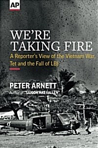 Were Taking Fire: A Reporters View of the Vietnam War, TET and the Fall of LBJ (Paperback)