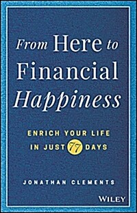 From Here to Financial Happiness: Enrich Your Life in Just 77 Days (Hardcover)