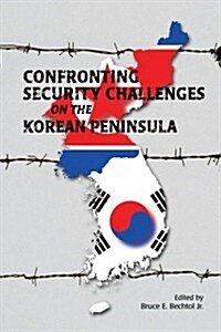 Confronting Security Challenges on the Korean Peninsula (Paperback)