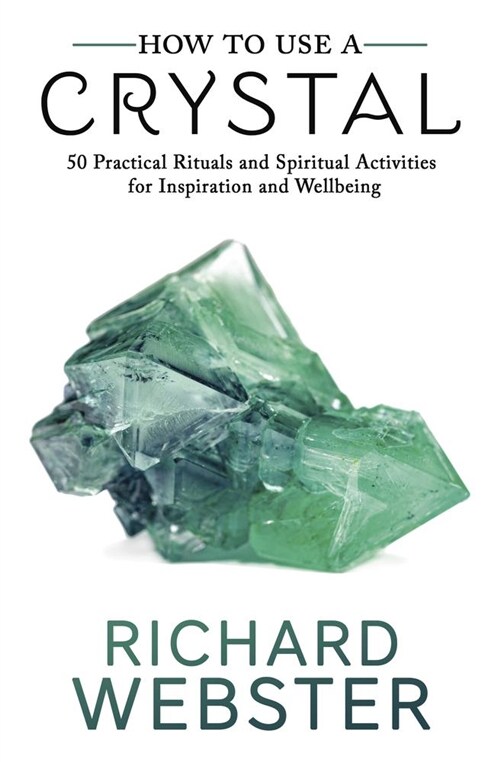 How to Use a Crystal: 50 Practical Rituals and Spiritual Activities for Inspiration and Well-Being (Paperback)