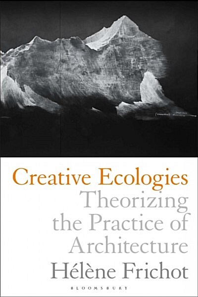 Creative Ecologies : Theorizing the Practice of Architecture (Paperback)