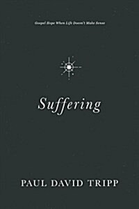Suffering: Gospel Hope When Life Doesnt Make Sense (Hardcover)