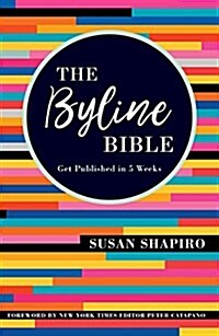 The Byline Bible: Get Published in Five Weeks (Paperback)