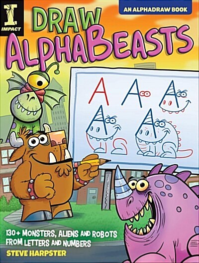 Draw Alphabeasts: 130+ Monsters, Aliens and Robots from Letters and Numbers (Paperback)