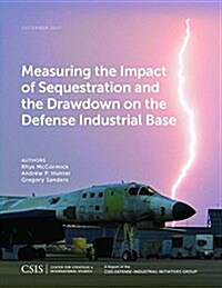 Measuring the Impact of Sequestration and the Drawdown on the Defense Industrial Base (Paperback)