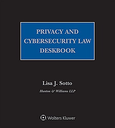 Privacy and Cybersecurity Law Deskbook: 2018 Edition (Loose Leaf)