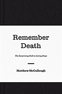 Remember Death: The Surprising Path to Living Hope (Hardcover)