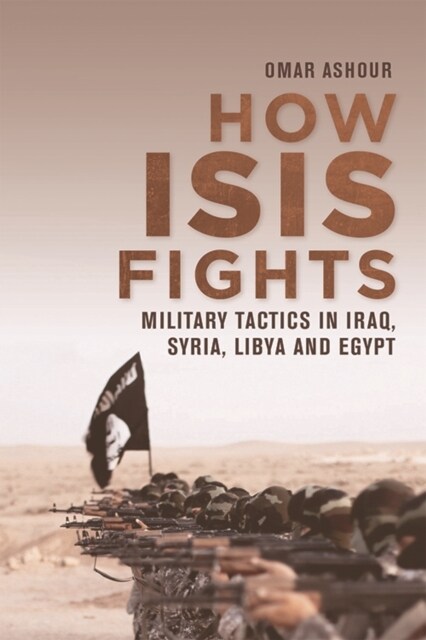 How Isis Fights : Military Tactics in Iraq, Syria, Libya and Egypt (Paperback)