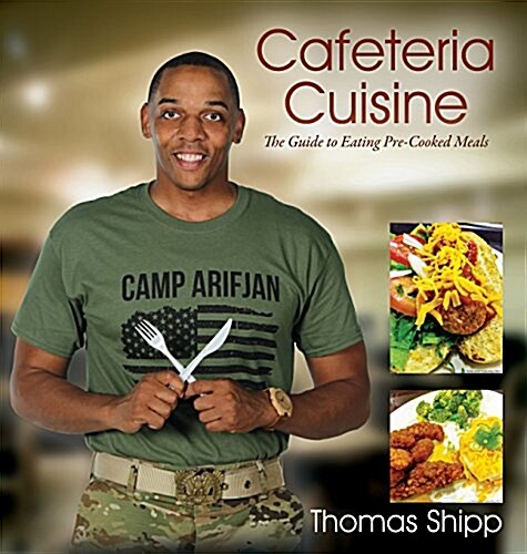 Cafeteria Cuisine: The Guide to Eating Pre-Cooked Meals (Hardcover)