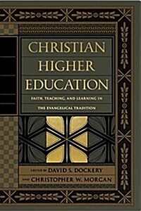 Christian Higher Education: Faith, Teaching, and Learning in the Evangelical Tradition (Hardcover)