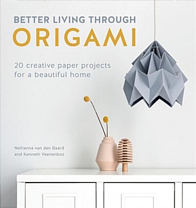 Better Living Through Origami : 20 creative paper projects for a beautiful home (Paperback)