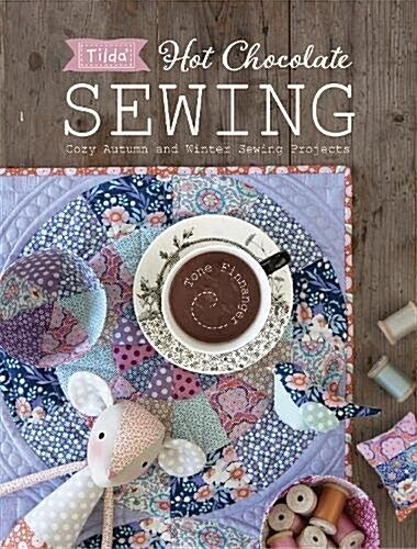 Tilda Hot Chocolate Sewing : Cozy Autumn and Winter Sewing Projects (Paperback)