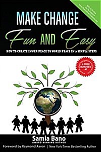 Make Change Fun and Easy: How to Create Inner Peace to World Peace in 3 Simple Steps (Paperback)