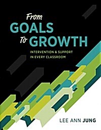 From Goals to Growth: Intervention & Support in Every Classroom (Paperback)