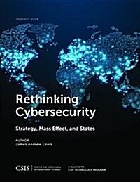 Rethinking Cybersecurity: Strategy, Mass Effect, and States (Paperback)