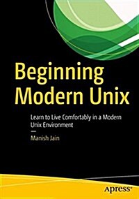 Beginning Modern Unix: Learn to Live Comfortably in a Modern Unix Environment (Paperback)