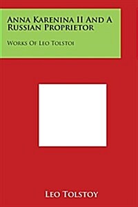 Anna Karenina II and a Russian Proprietor: Works of Leo Tolstoi (Paperback)