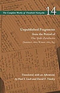Unpublished Fragments from the Period of Thus Spoke Zarathustra (Summer 1882-Winter 1883/84): Volume 14 (Paperback)