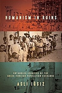 Humanism in Ruins: Entangled Legacies of the Greek-Turkish Population Exchange (Hardcover)