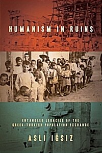 Humanism in Ruins: Entangled Legacies of the Greek-Turkish Population Exchange (Paperback)
