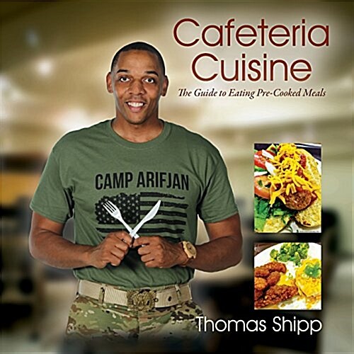 Cafeteria Cuisine: The Guide to Eating Pre-Cooked Meals (Paperback)