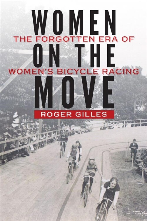 Women on the Move: The Forgotten Era of Womens Bicycle Racing (Hardcover)