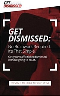 Getdismissed: No Brain Work Required. Its That Simple: Get Your Traffic Ticket Dismissed, Without Getting Off Your Butt (Paperback)