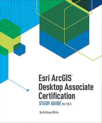 ESRI Arcgis Desktop Associate Certification Study Guide: For 10.5 (Paperback, 2)