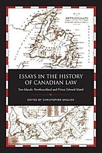 Essays in the History of Canadian Law, Volume IX: Two Islands, Newfoundland and Prince Edward Island (Paperback)