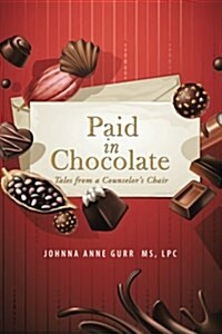 Paid in Chocolate: Tales from a Counselors Chair (Paperback)