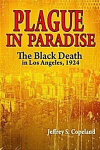 Plague in Paradise: The Black Death in Los Angeles, 1924 (Paperback)