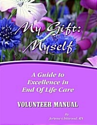 Volunteer Manual: A Guide to Excellence in End of Life Care (Paperback)