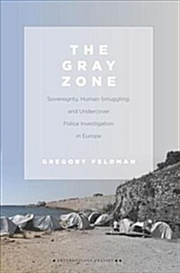 The Gray Zone: Sovereignty, Human Smuggling, and Undercover Police Investigation in Europe (Paperback)