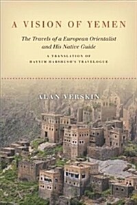 A Vision of Yemen: The Travels of a European Orientalist and His Native Guide, a Translation of Hayyim Habshushs Travelogue (Paperback)