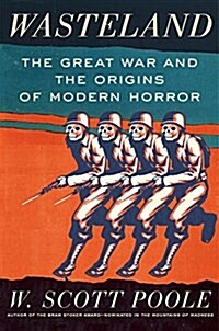 Wasteland: The Great War and the Origins of Modern Horror (Hardcover)