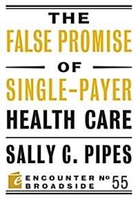The False Promise of Single-Payer Health Care (Paperback)