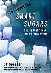 Smart Sugars: Sugars That Speak, Why We Should Listen! (Hardcover)