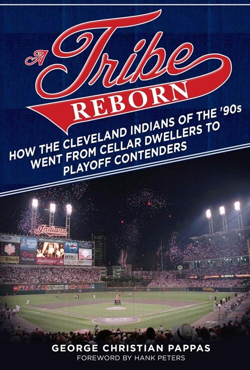 A Tribe Reborn: How the Cleveland Indians of the 90s Went from Cellar Dwellers to Playoff Contenders (Paperback)