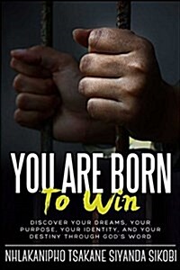 You Are Born to Win: Discover Your Dreams, Your Purpose, Your Identity, and Your Destiny Through Gods Word (Paperback)