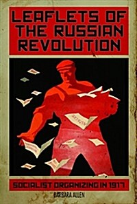 Leaflets of the Russian Revolution: Socialist Organizing in 1917 (Paperback)