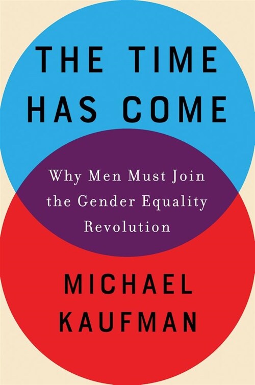 The Time Has Come: Why Men Must Join the Gender Equality Revolution (Hardcover)