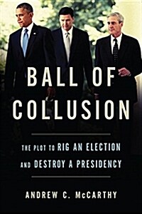 Ball of Collusion: The Plot to Rig an Election and Destroy a Presidency (Hardcover)