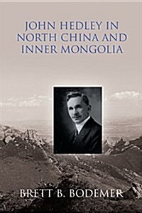 John Hedley in North China and Inner Mongolia (1897-1912) (Paperback)