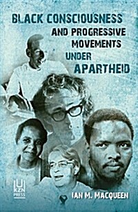 Black Consciousness and Progressive Movements Under Apartheid (Paperback)
