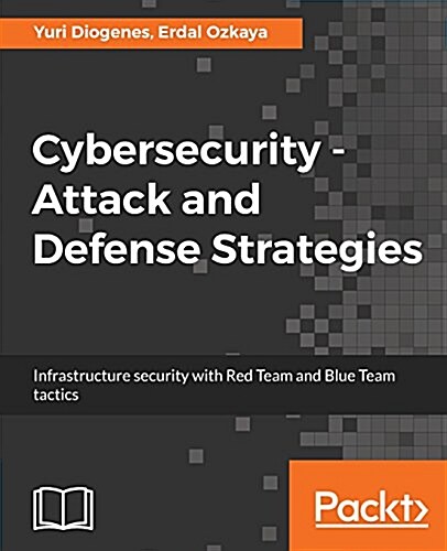 Cybersecurity ??? Attack and Defense Strategies : Infrastructure security with Red Team and Blue Team tactics (Paperback)
