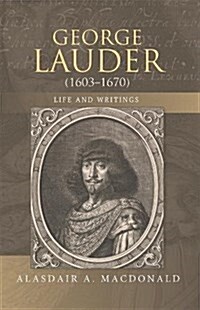 George Lauder (1603-1670): Life and Writings (Hardcover)